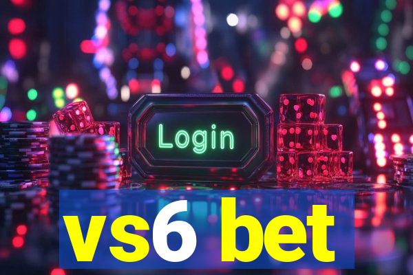 vs6 bet